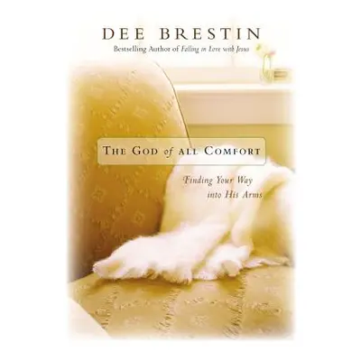 "The God of All Comfort: Finding Your Way Into His Arms" - "" ("Brestin Dee")