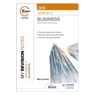 "My Revision Notes: OCR GCSE (9-1) Business Second Edition" - "" ("Schofield Mike")