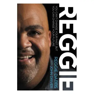 "Reggie: You Can't Change Your Past, But You Can Change Your Future" - "" ("Dabbs Reggie")