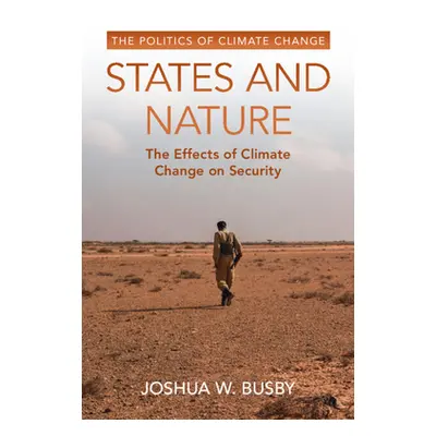 "States and Nature: The Effects of Climate Change on Security" - "" ("Busby Joshua W.")