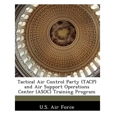 "Tactical Air Control Party (Tacp) and Air Support Operations Center (Asoc) Training Program" - 