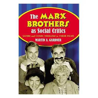 "The Marx Brothers as Social Critics: Satire and Comic Nihilism in Their Films" - "" ("Gardner M