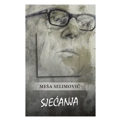 "Sjecanja" - "" ("Selimovic Mesa")