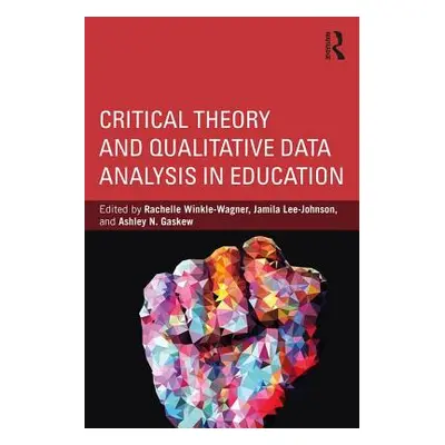 "Critical Theory and Qualitative Data Analysis in Education" - "" ("Winkle-Wagner Rachelle")