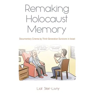 "Remaking Holocaust Memory: Documentary Cinema by Third-Generation Survivors in Israel" - "" ("S