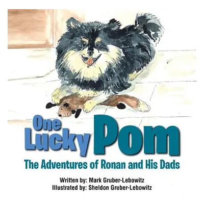 "One Lucky Pom: The Adventures of Ronan and His Dads" - "" ("Gruber-Lebowitz Mark")