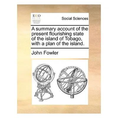 "A Summary Account of the Present Flourishing State of the Island of Tobago, with a Plan of the 