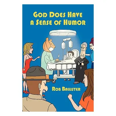 "God Does Have a Sense of Humor" - "" ("Ballister Rob")