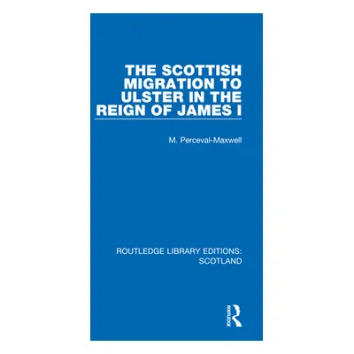 "The Scottish Migration to Ulster in the Reign of James I" - "" ("Perceval-Maxwell M.")