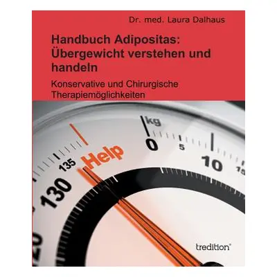 "Handbuch Adipositas: Ubergewicht Verstehen Und Handeln" - "" ("Dalhaus Med Laura")