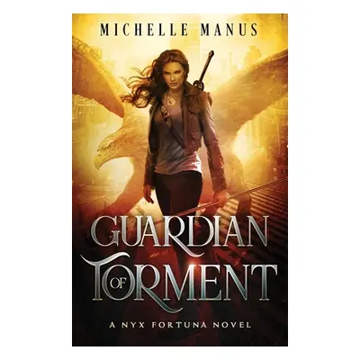 "Guardian of Torment: A Nyx Fortuna Novel" - "" ("Manus Michelle")