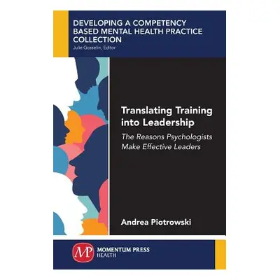 "Translating Training Into Leadership: The Reasons Psychologists Make Effective Leaders" - "" ("