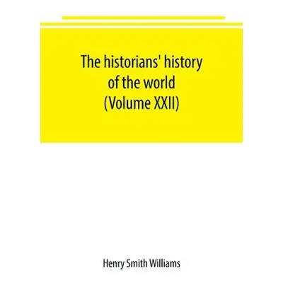 "The historians' history of the world; a comprehensive narrative of the rise and development of 