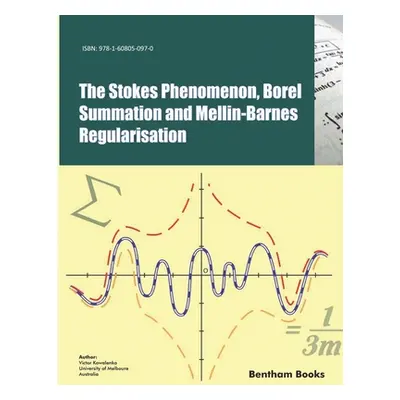 "The Stokes Phenomenon, Borel Summation and Mellin-Barnes Regularisation" - "" ("Kowalenko Victo