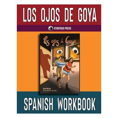 "Los ojos de Goya Spanish Workbook: Student Activities for the Spanish Novel Los ojos de Goya" -