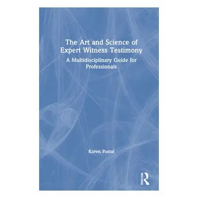 "The Art and Science of Expert Witness Testimony: A Multidisciplinary Guide for Professionals" -