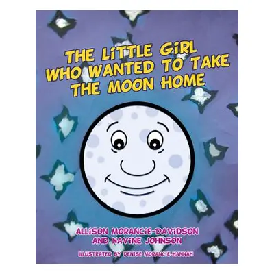 "The Little Girl Who Wanted To Take The Moon Home" - "" ("Morancie-Davidson Allison")