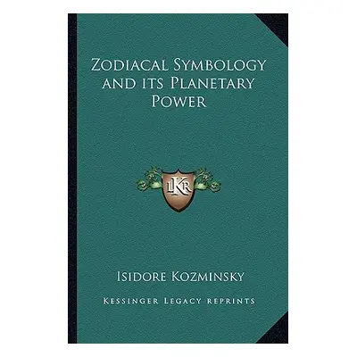 "Zodiacal Symbology and its Planetary Power" - "" ("Kozminsky Isidore")