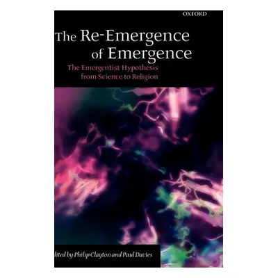 "The Re-Emergence of Emergence: The Emergentist Hypothesis from Science to Religion" - "" ("Clay