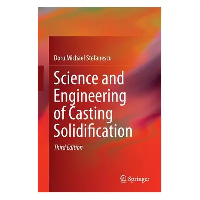 "Science and Engineering of Casting Solidification" - "" ("Stefanescu Doru Michael")