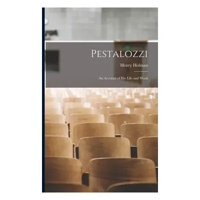 "Pestalozzi: An Account of His Life and Work" - "" ("Holman Henry")