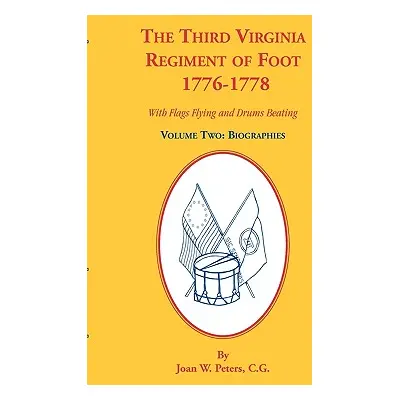 "The Third Virginia Regiment of the Foot, 1776-1778, Biographies, Volume Two. With Flags Flying 