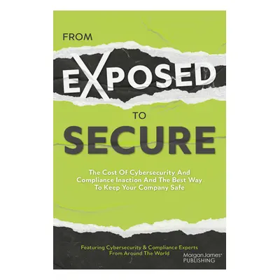 "From Exposed to Secure: The Cost of Cybersecurity and Compliance Inaction and the Best Way to K