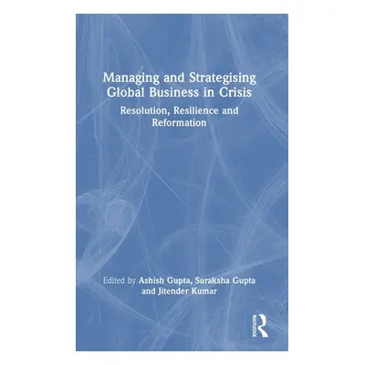 "Managing and Strategising Global Business in Crisis: Resolution, Resilience and Reformation" - 