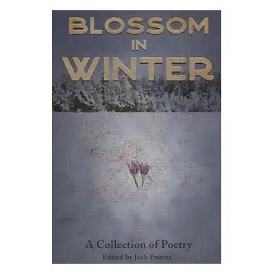 "Blossom In Winter" - "" ("Poitras Josh")