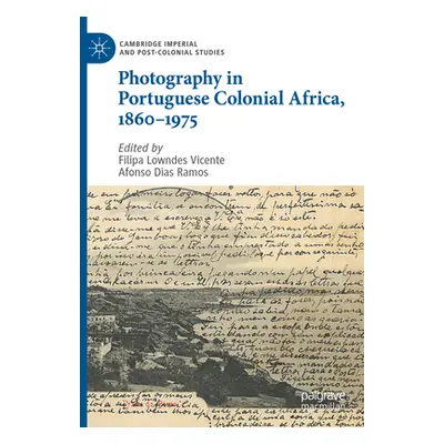 "Photography in Portuguese Colonial Africa, 1860-1975" - "" ("Vicente Filipa Lowndes")