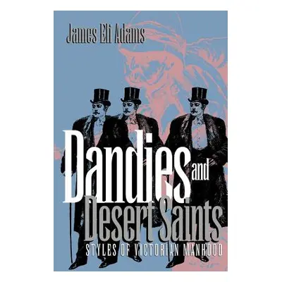 "Dandies and Desert Saints: Modernity and the Memory Crisis" - "" ("Adams James Eli")