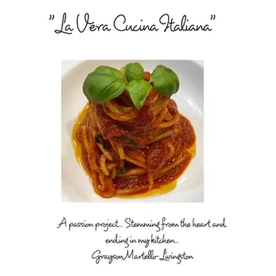 "La Vera Cucina Italiana: A passion project... Stemming from the heart and ending in my kitchen.