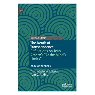 "The Death of Transcendence: Reflections on Jean Amry's At the Mind's Limits""" - "" ("Ashkenazy