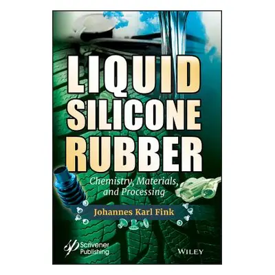 "Liquid Silicone Rubber: Chemistry, Materials, and Processing" - "" ("Fink Johannes Karl")