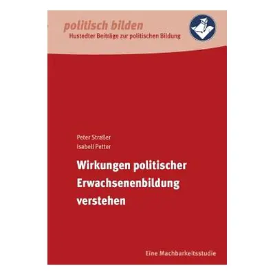 "Wirkungen politischer Erwachsenenbildung verstehen: Eine Machbarkeitsstudie" - "" ("Straer Pete