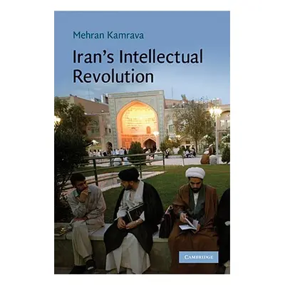 "Iran's Intellectual Revolution" - "" ("Kamrava Mehran")