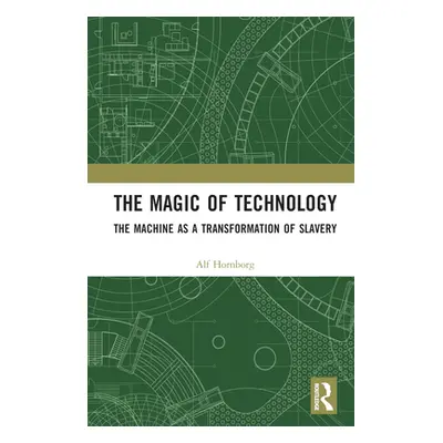 "The Magic of Technology: The Machine as a Transformation of Slavery" - "" ("Hornborg Alf")