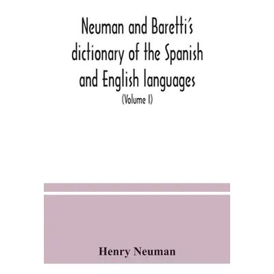 "Neuman and Baretti's dictionary of the Spanish and English languages: wherein the words are cor