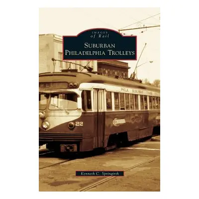 "Suburban Philadelphia Trolleys" - "" ("Springirth Kenneth C.")