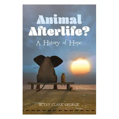 "Animal Afterlife?" - "" ("George Betsy Clark")