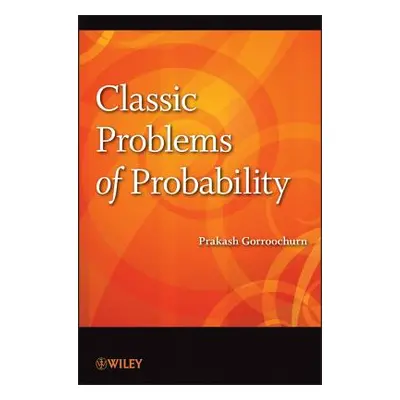 "Classic Problems of Probability" - "" ("Gorroochurn Prakash")