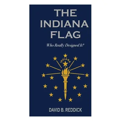 "The Indiana Flag: Who Really Designed It?" - "" ("Reddick David B.")