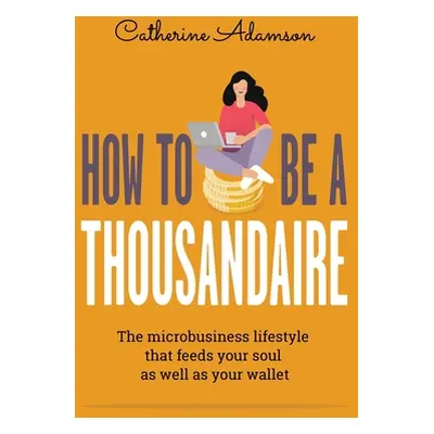 "How to be a Thousandaire" - "" ("Adamson Catherine")