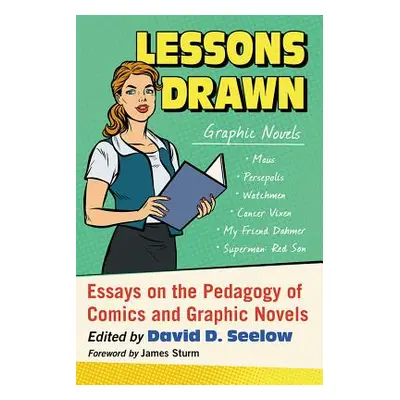 "Lessons Drawn: Essays on the Pedagogy of Comics and Graphic Novels" - "" ("Seelow David D.")