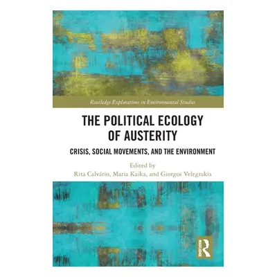 "The Political Ecology of Austerity: Crisis, Social Movements, and the Environment" - "" ("Calvr