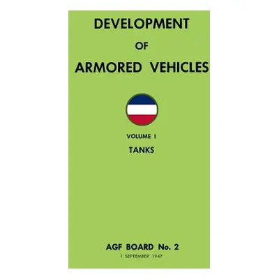 "Development of Armored Vehicles Volume 1: Tanks" - "" ("Merriam Ray")