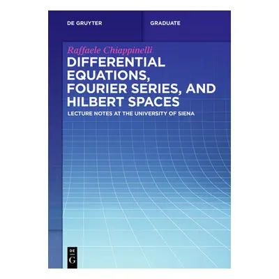 "Differential Equations, Fourier Series, and Hilbert Spaces: Lecture Notes at the University of 