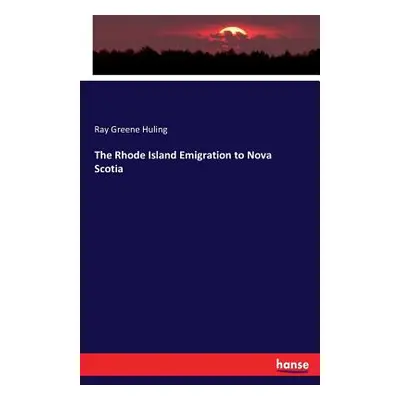 "The Rhode Island Emigration to Nova Scotia" - "" ("Huling Ray Greene")