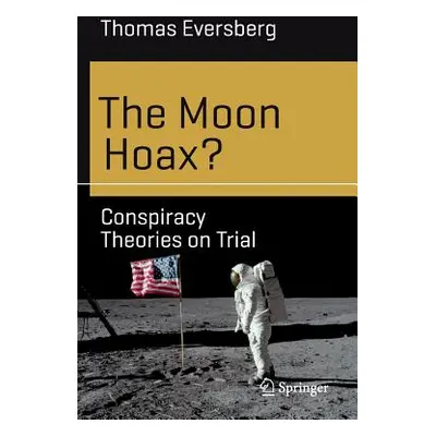 "The Moon Hoax?: Conspiracy Theories on Trial" - "" ("Eversberg Thomas")