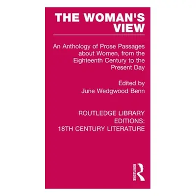 "The Woman's View: An Anthology of Prose Passages about Women, from the Eighteenth Century to th